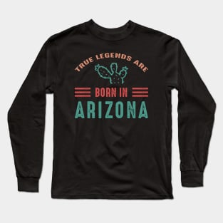 True legends are born in Arizona Arizona tourism Long Sleeve T-Shirt